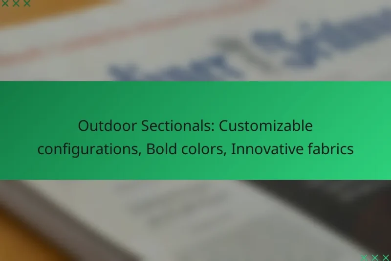 Outdoor Sectionals: Customizable configurations, Bold colors, Innovative fabrics