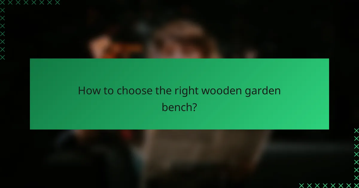 How to choose the right wooden garden bench?
