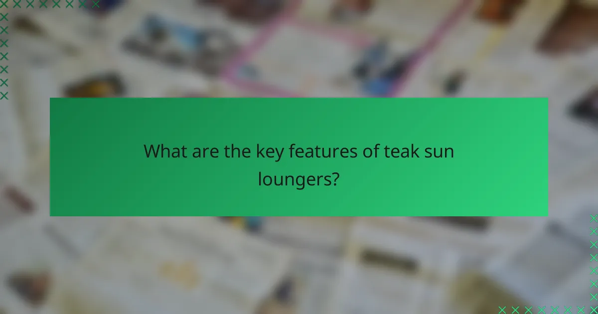 What are the key features of teak sun loungers?