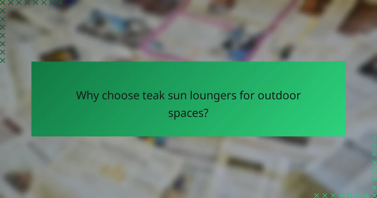 Why choose teak sun loungers for outdoor spaces?
